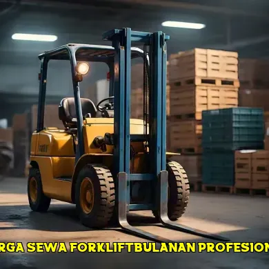 Faktor Penentu Harga Sewa Forklift Bulanan di Pasaran